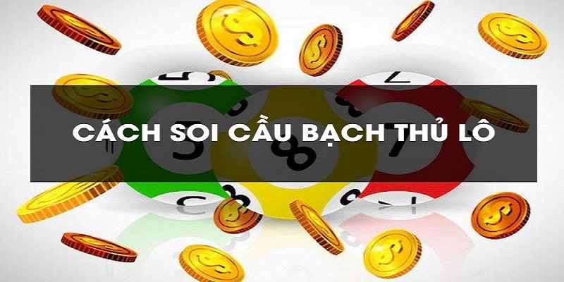 Soi cầu bạch thủ tính lô chuẩn xác 